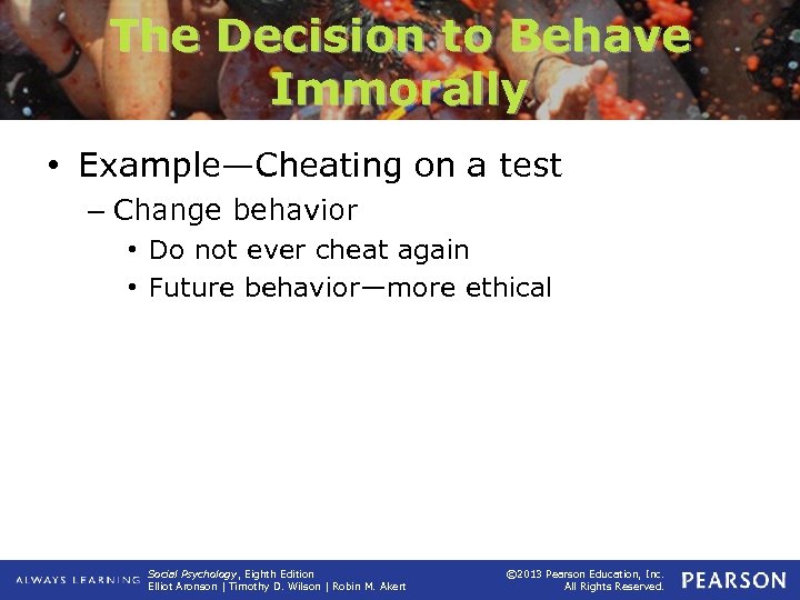 The Decision to Behave Immorally • Example—Cheating on a test – Change behavior •