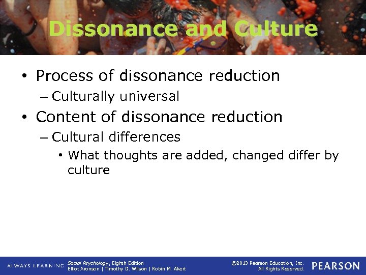 Dissonance and Culture • Process of dissonance reduction – Culturally universal • Content of