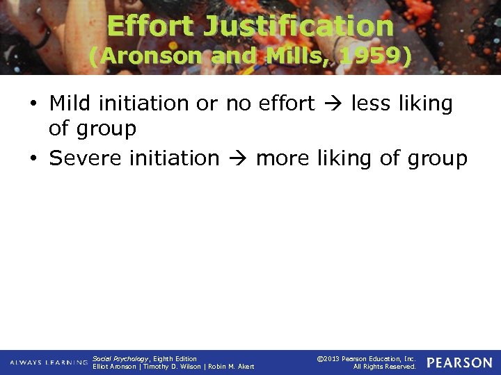 Effort Justification (Aronson and Mills, 1959) • Mild initiation or no effort less liking