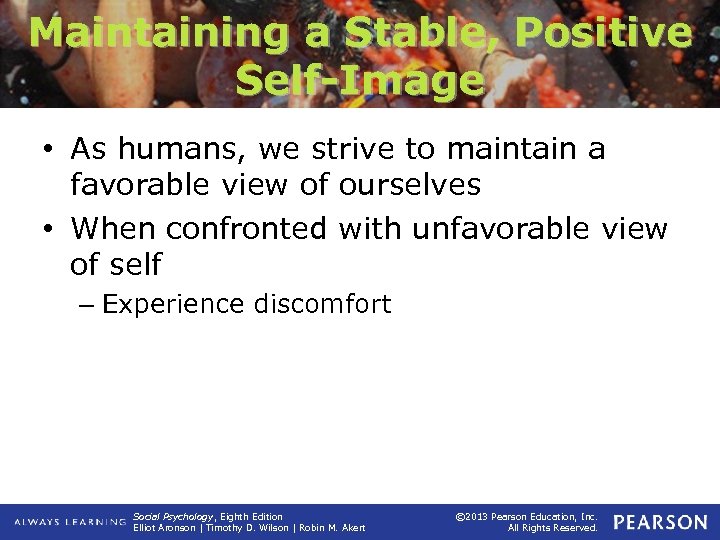 Maintaining a Stable, Positive Self-Image • As humans, we strive to maintain a favorable