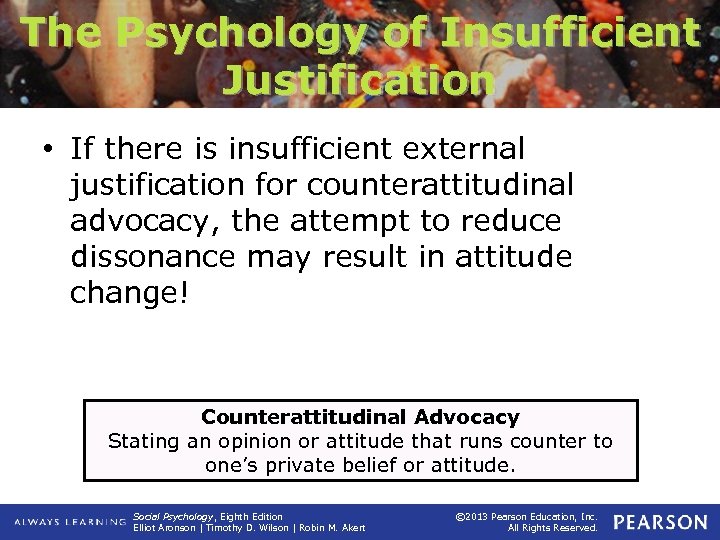 The Psychology of Insufficient Justification • If there is insufficient external justification for counterattitudinal