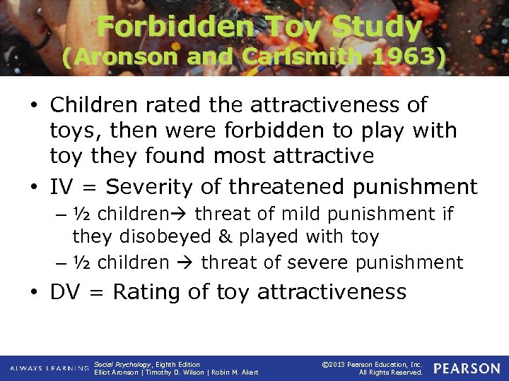 Forbidden Toy Study (Aronson and Carlsmith 1963) • Children rated the attractiveness of toys,