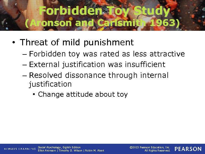 Forbidden Toy Study (Aronson and Carlsmith 1963) • Threat of mild punishment – Forbidden