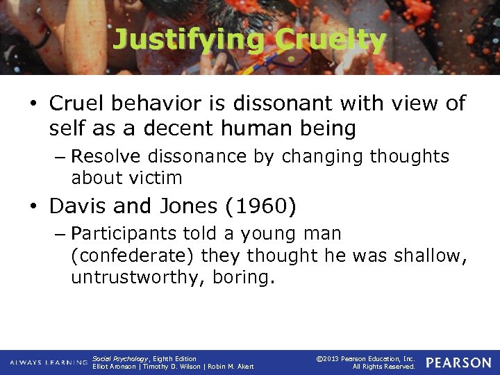 Justifying Cruelty • Cruel behavior is dissonant with view of self as a decent