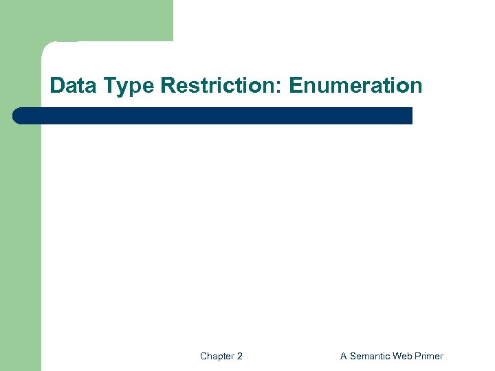 Data Type Restriction: Enumeration Chapter 2 A Semantic Web Primer 