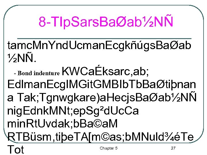 8 -TIp. Sars. BaØab½NÑ tamc. Mn. Ynd. Ucman. Ecgkñúgs. BaØab ½NÑ. - Bond indenture