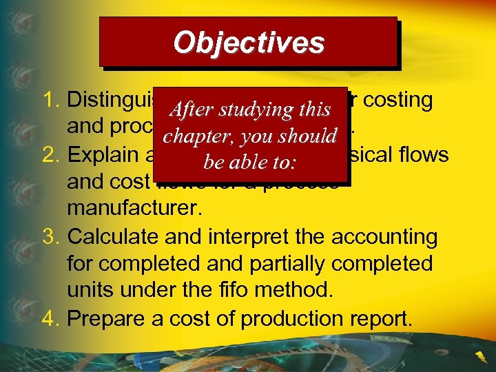 Objectives 1. Distinguish between jobthis costing order After studying and process costing systems. chapter,