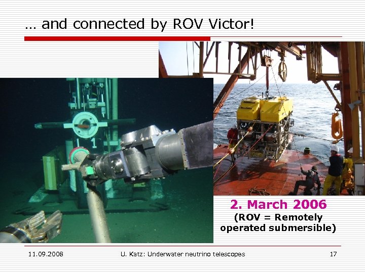 … and connected by ROV Victor! 2. March 2006 (ROV = Remotely operated submersible)