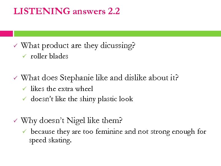 LISTENING answers 2. 2 ü What product are they dicussing? ü ü What does