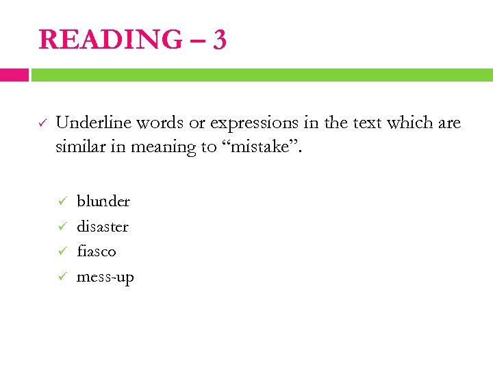 READING – 3 ü Underline words or expressions in the text which are similar
