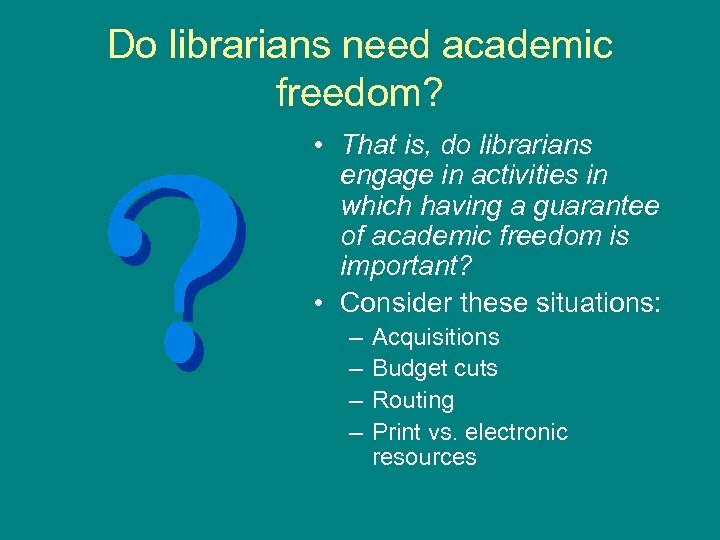 Do librarians need academic freedom? • That is, do librarians engage in activities in