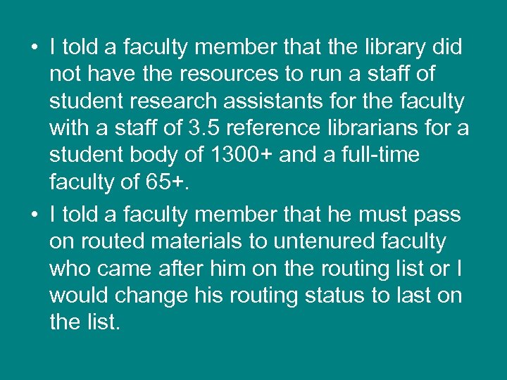  • I told a faculty member that the library did not have the