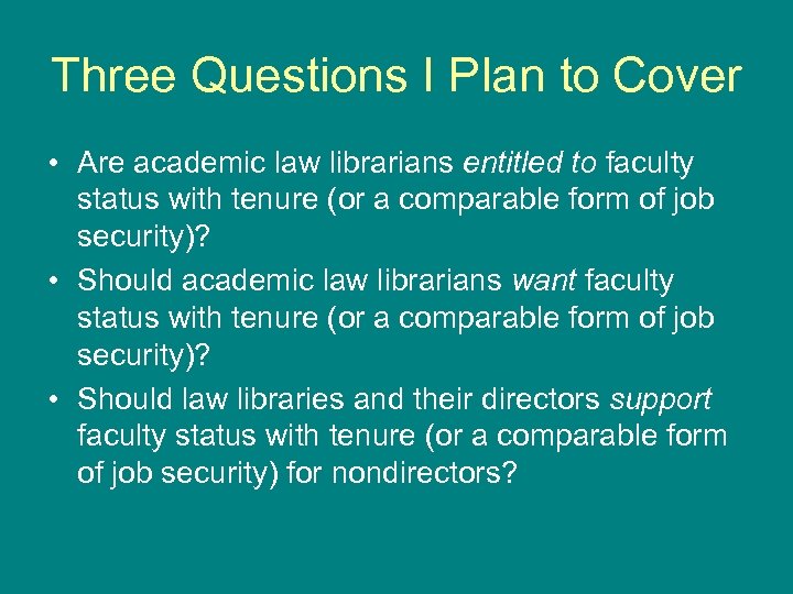 Three Questions I Plan to Cover • Are academic law librarians entitled to faculty