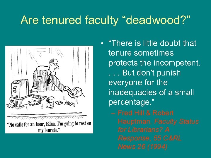 Are tenured faculty “deadwood? ” • “There is little doubt that tenure sometimes protects