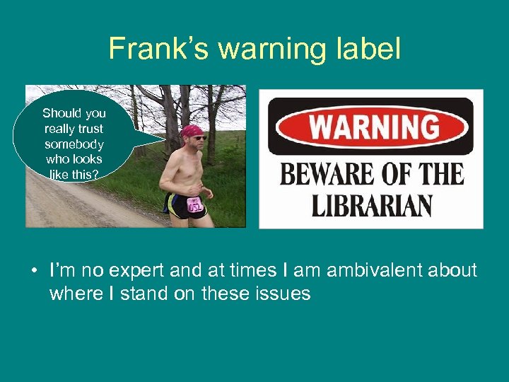 Frank’s warning label Should you really trust somebody who looks like this? • I’m