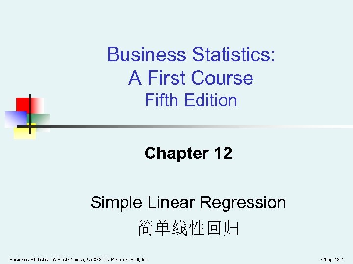 Business Statistics: A First Course Fifth Edition Chapter 12 Simple Linear Regression 简单线性回归 Business