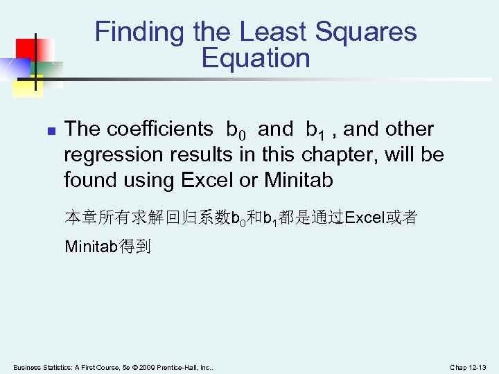 Finding the Least Squares Equation n The coefficients b 0 and b 1 ,