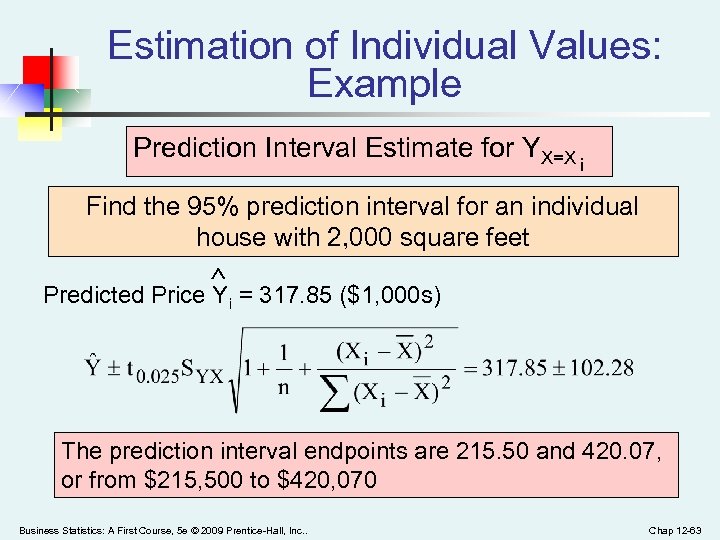 Estimation of Individual Values: Example Prediction Interval Estimate for YX=X i Find the 95%