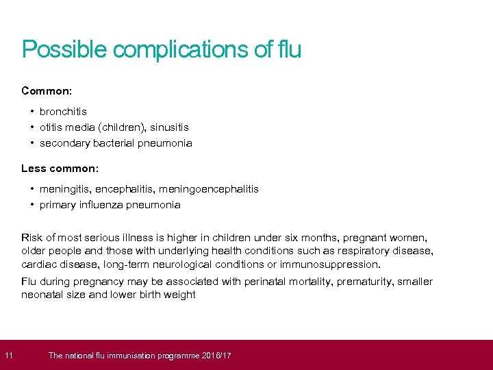  11 Possible complications of flu Common: • bronchitis • otitis media (children), sinusitis