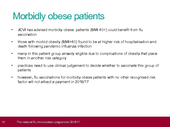  15 Morbidly obese patients • JCVI has advised morbidly obese patients (BMI 40+)