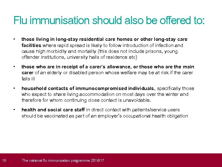  18 Flu immunisation should also be offered to: • those living in long-stay