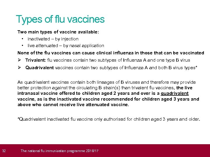  32 Types of flu vaccines Two main types of vaccine available: • inactivated