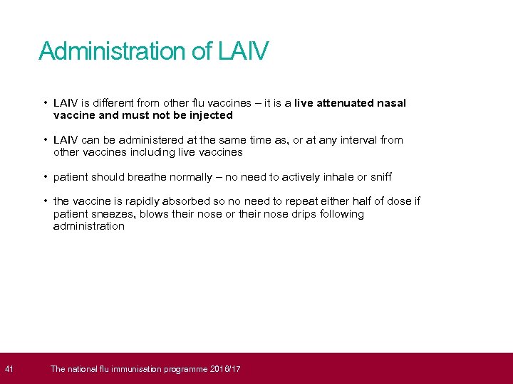  41 Administration of LAIV • LAIV is different from other flu vaccines –