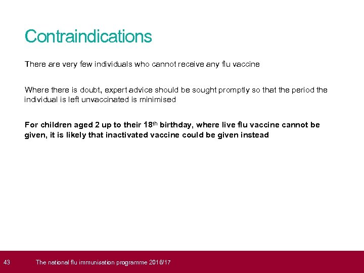  43 Contraindications There are very few individuals who cannot receive any flu vaccine