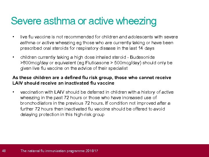  46 Severe asthma or active wheezing • live flu vaccine is not recommended