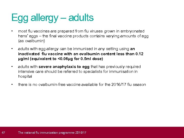  47 Egg allergy – adults • most flu vaccines are prepared from flu