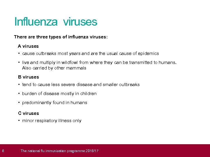  6 Influenza viruses There are three types of influenza viruses: A viruses •