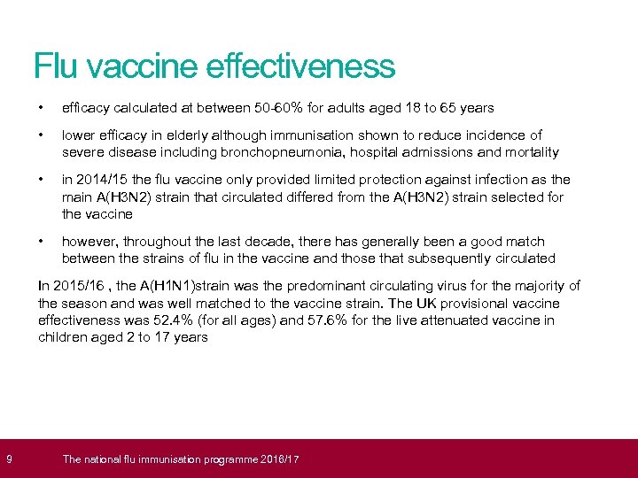  9 Flu vaccine effectiveness • efficacy calculated at between 50 -60% for adults