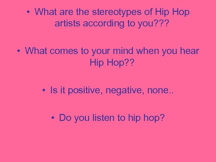  • What are the stereotypes of Hip Hop artists according to you? ?