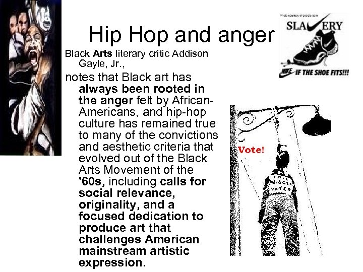 Hip Hop and anger Black Arts literary critic Addison Gayle, Jr. , notes that
