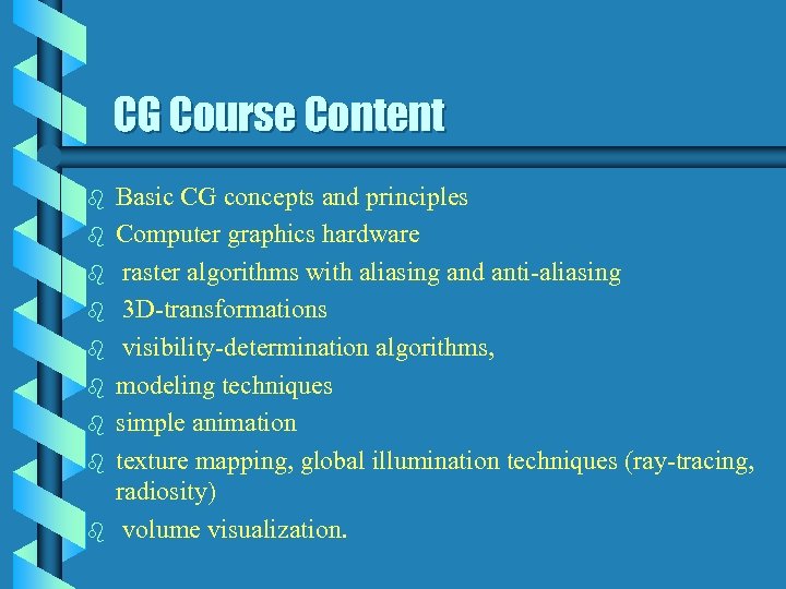 CG Course Content b b b b b Basic CG concepts and principles Computer