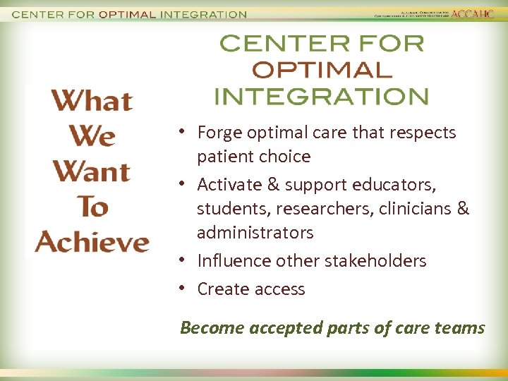  • Forge optimal care that respects patient choice • Activate & support educators,
