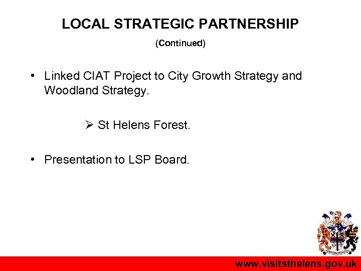 LOCAL STRATEGIC PARTNERSHIP (Continued) • Linked CIAT Project to City Growth Strategy and Woodland