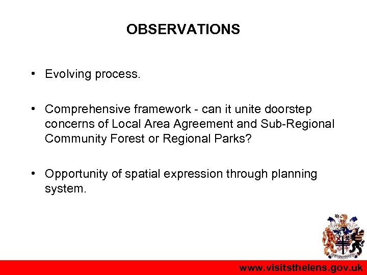 OBSERVATIONS • Evolving process. • Comprehensive framework - can it unite doorstep concerns of