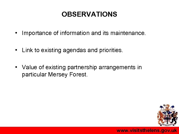 OBSERVATIONS • Importance of information and its maintenance. • Link to existing agendas and