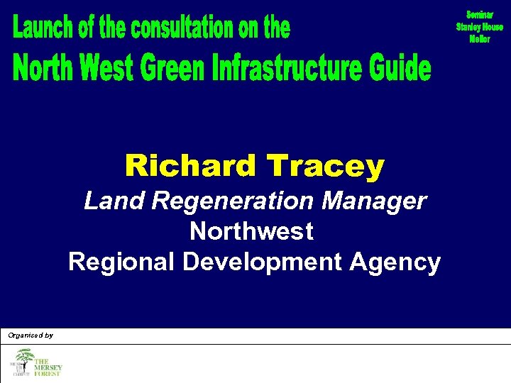 Richard Tracey Land Regeneration Manager Northwest Regional Development Agency Organised by 