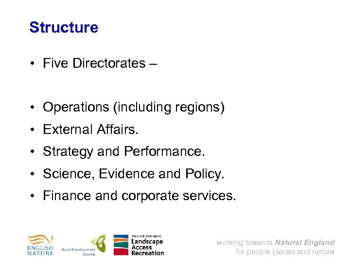 Structure • Five Directorates – • Operations (including regions) • External Affairs. • Strategy