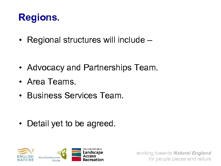 Regions. • Regional structures will include – • Advocacy and Partnerships Team. • Area