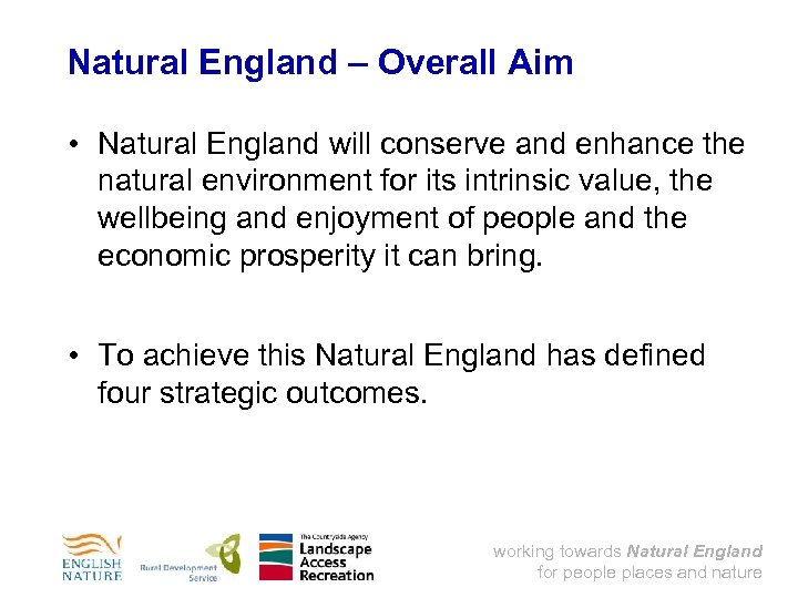 Natural England – Overall Aim • Natural England will conserve and enhance the natural