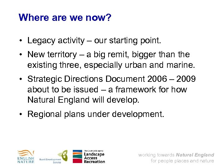 Where are we now? • Legacy activity – our starting point. • New territory