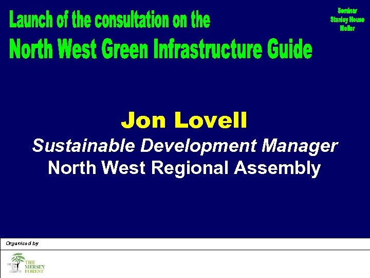 Jon Lovell Sustainable Development Manager North West Regional Assembly Organised by 