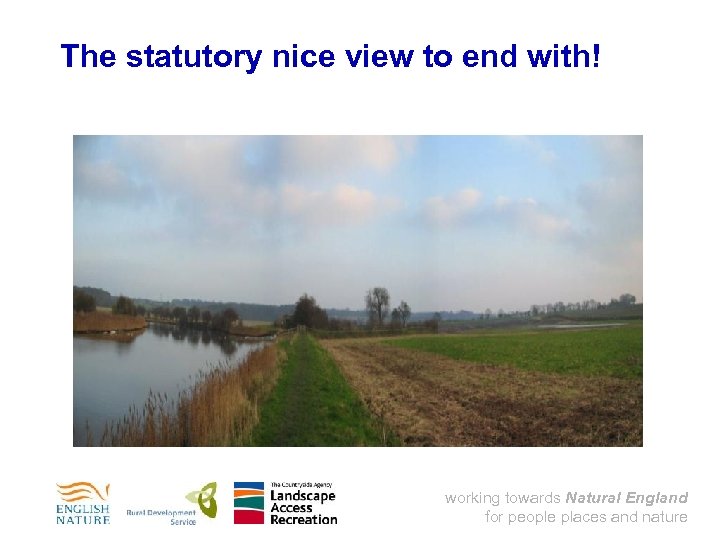 The statutory nice view to end with! working towards Natural England for people places