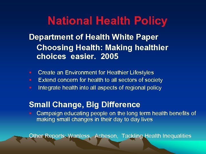 National Health Policy Department of Health White Paper Choosing Health: Making healthier choices easier.