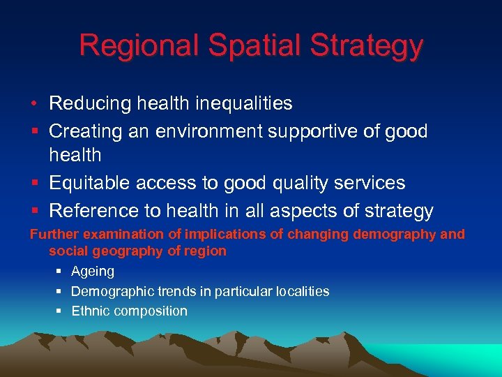 Regional Spatial Strategy • Reducing health inequalities § Creating an environment supportive of good