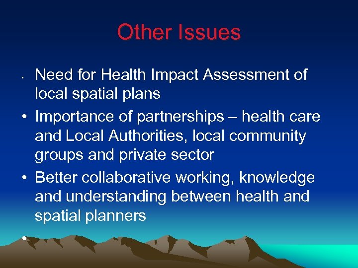 Other Issues Need for Health Impact Assessment of local spatial plans • Importance of