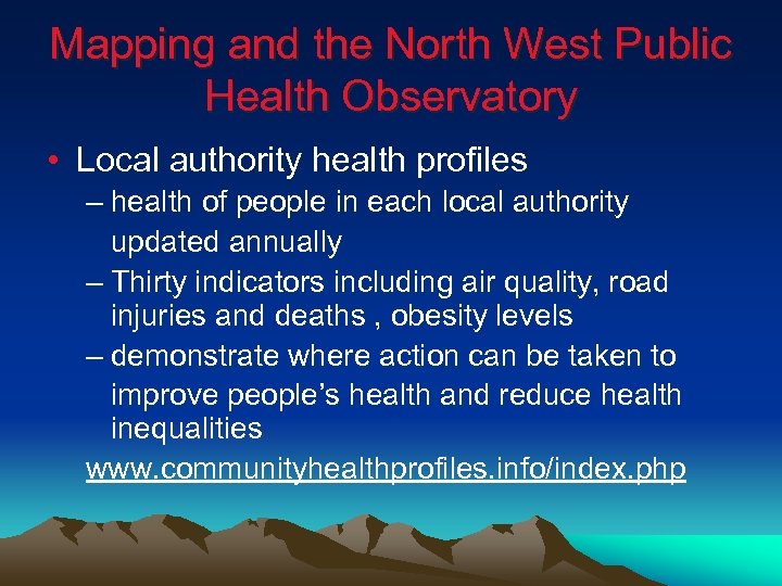 Mapping and the North West Public Health Observatory • Local authority health profiles –